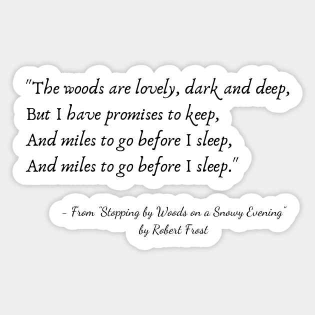 A Quote from "Stopping by Woods on a Snowy Evening" by Robert Frost Sticker by Poemit